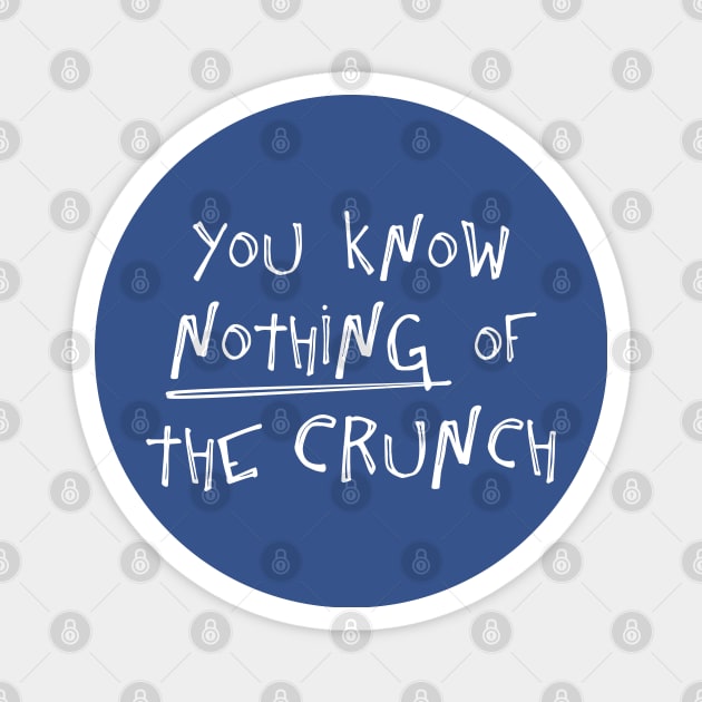 You know nothing of The Crunch Magnet by Phil Tessier